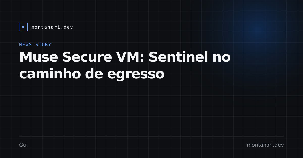 Capa de Muse Secure VM: o agent de consumidor nasce com Sentinel no egresso